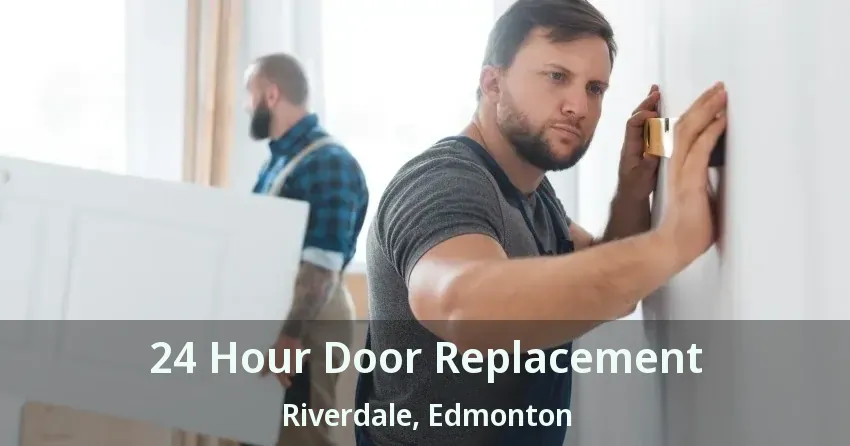 24 Hour Door Replacement Riverdale, Edmonton - AB