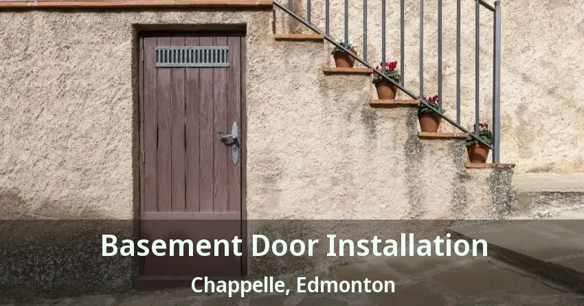 Basement Door Installation Chappelle, Edmonton - AB