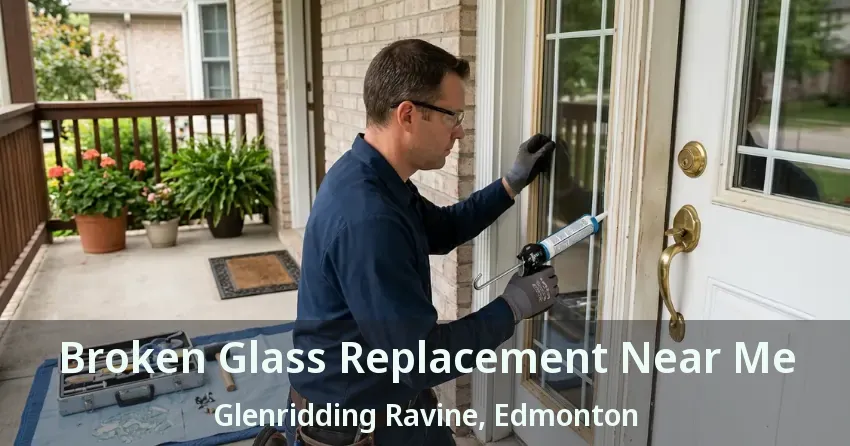 Broken Glass Replacement Near Me Glenridding Ravine, Edmonton - AB
