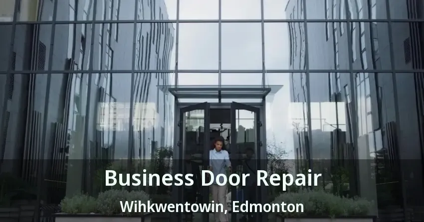 Business Door Repair Wihkwentowin, Edmonton - AB