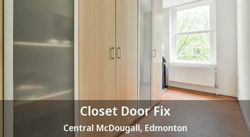 Closet Door Fix Central McDougall, Edmonton - AB