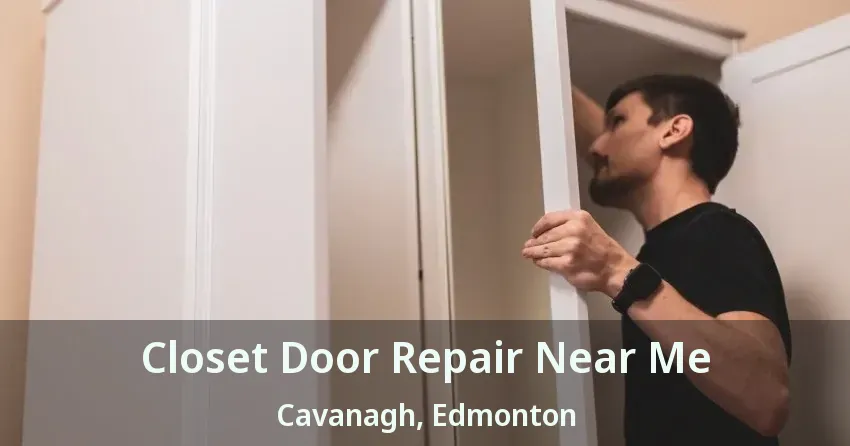 Closet Door Repair Near Me Cavanagh, Edmonton - AB