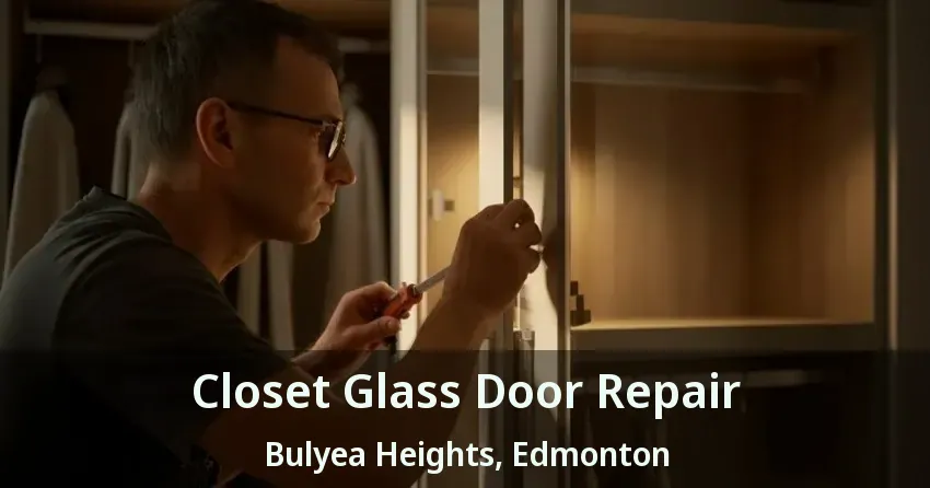 Closet Glass Door Repair Bulyea Heights, Edmonton - AB