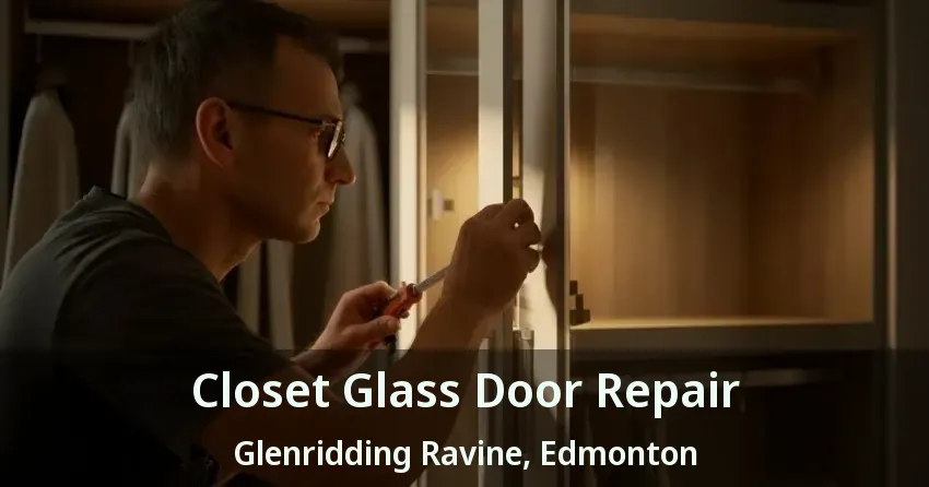 Closet Glass Door Repair Glenridding Ravine, Edmonton - AB