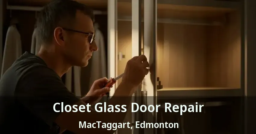 Closet Glass Door Repair MacTaggart, Edmonton - AB