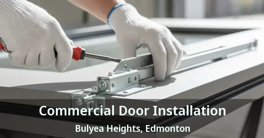 Commercial Door Installation Bulyea Heights, Edmonton - AB