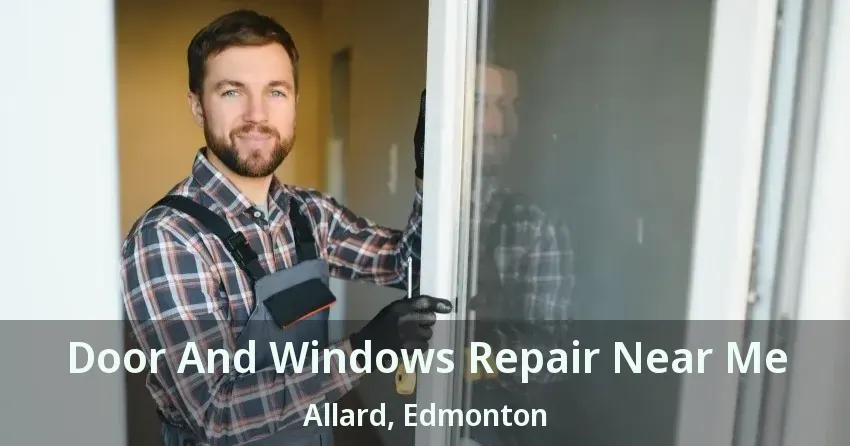 Door And Windows Repair Near Me Allard, Edmonton - AB