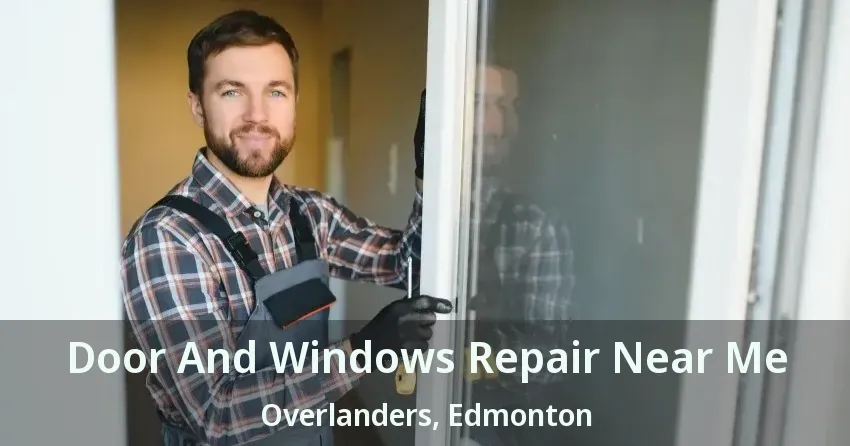 Door And Windows Repair Near Me Overlanders, Edmonton - AB