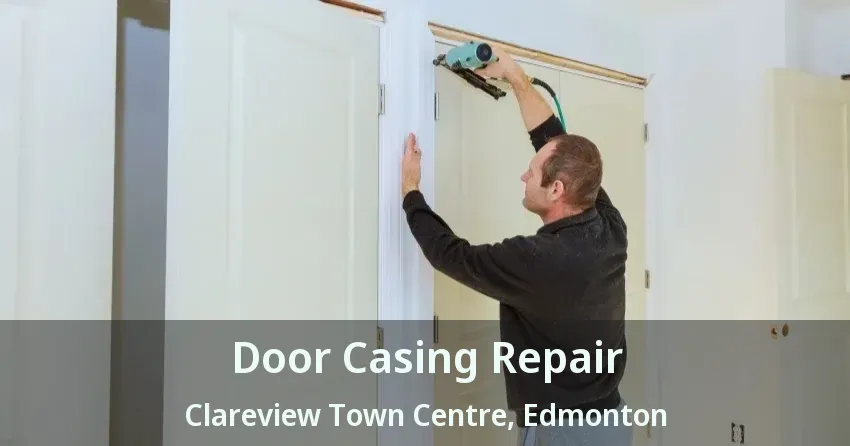 Door Casing Repair Clareview Town Centre, Edmonton - AB