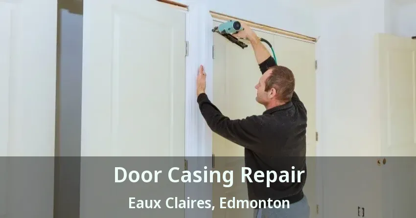 Door Casing Repair Eaux Claires, Edmonton - AB