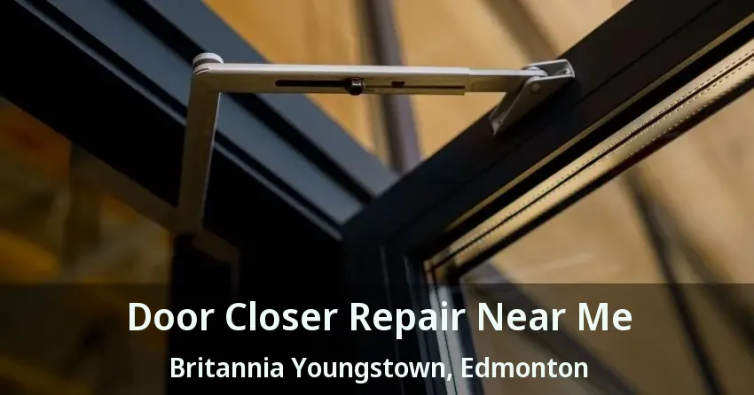 Door Closer Repair Near Me Britannia Youngstown, Edmonton - AB