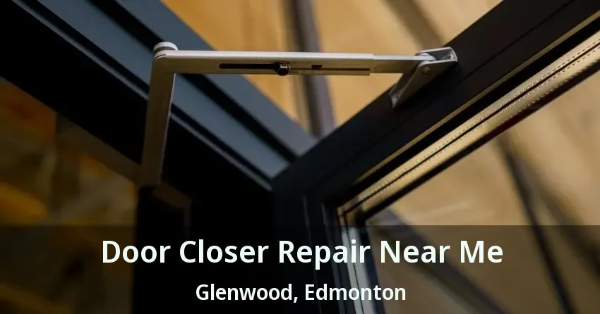 Door Closer Repair Near Me Glenwood, Edmonton - AB