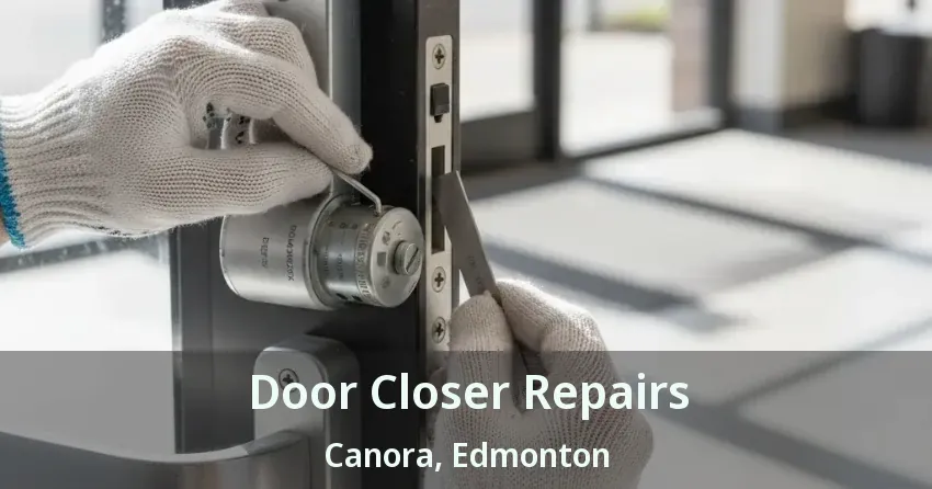 Door Closer Repairs Canora, Edmonton - AB