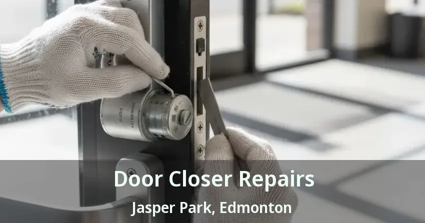Door Closer Repairs Jasper Park, Edmonton - AB