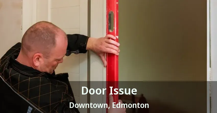 Door Issue Downtown, Edmonton - AB