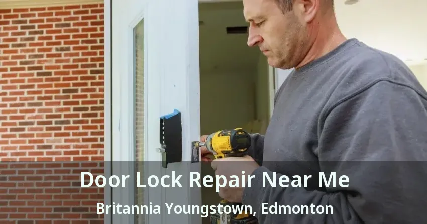 Door Lock Repair Near Me Britannia Youngstown, Edmonton - AB