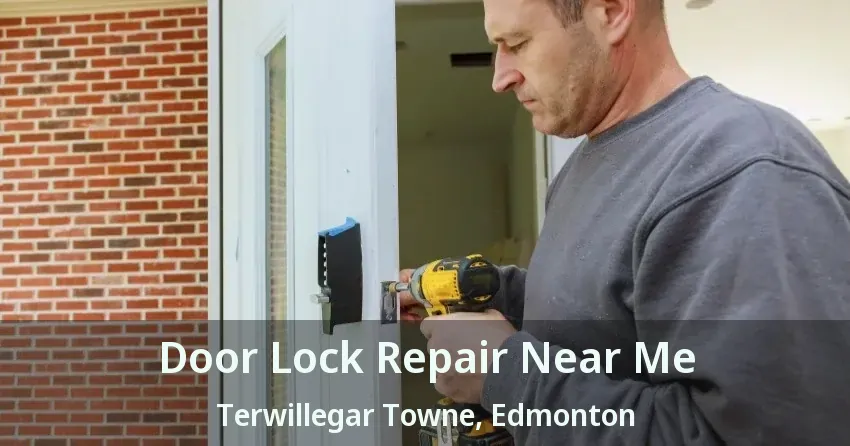 Door Lock Repair Near Me Terwillegar Towne, Edmonton - AB