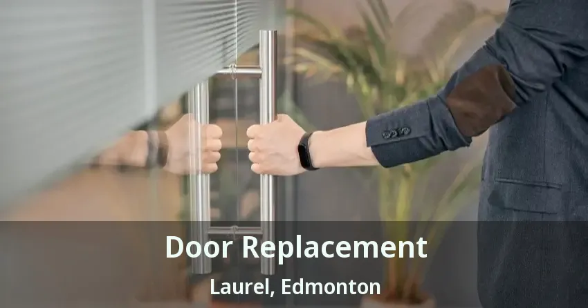 Door Replacement Laurel, Edmonton - AB