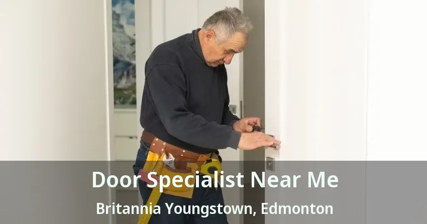 Door Specialist Near Me Britannia Youngstown, Edmonton - AB