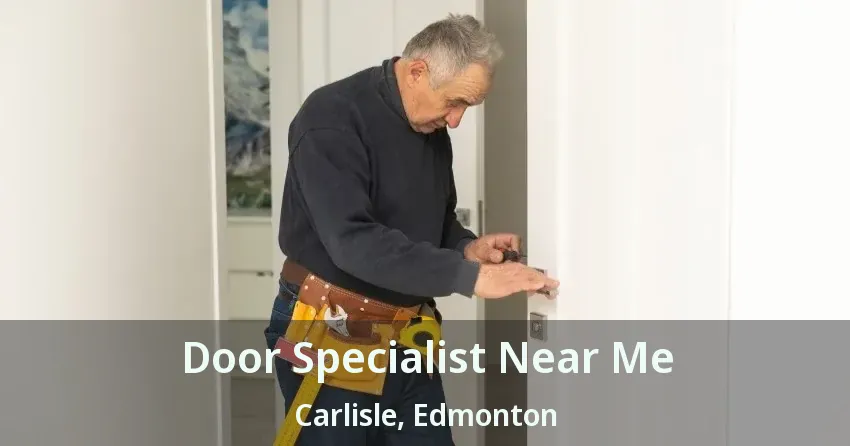 Door Specialist Near Me Carlisle, Edmonton - AB
