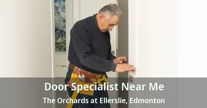 Door Specialist Near Me The Orchards at Ellerslie, Edmonton - AB