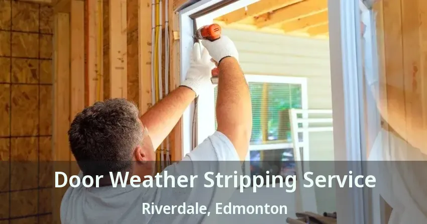 Door Weather Stripping Service Riverdale, Edmonton - AB