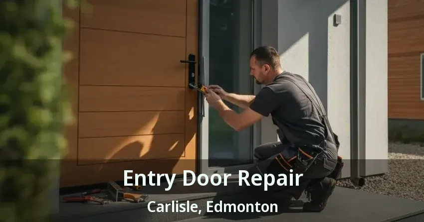 Entry Door Repair Carlisle, Edmonton - AB