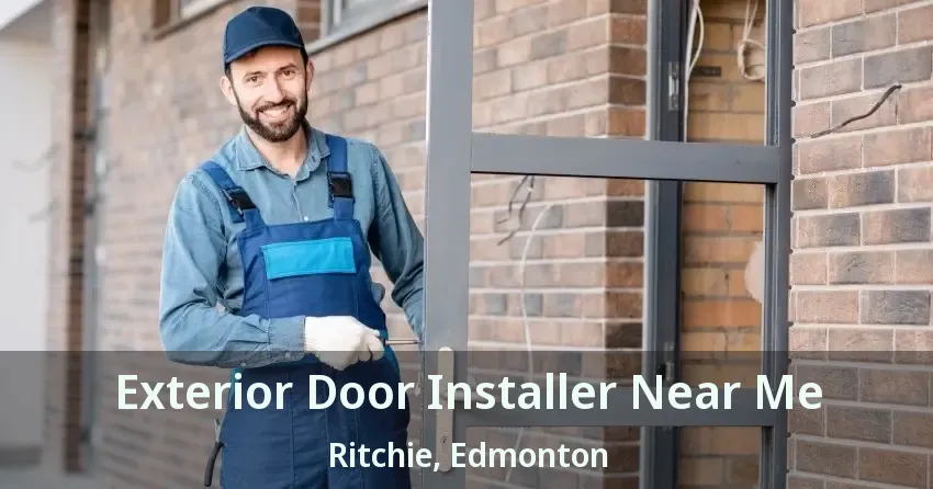 Exterior Door Installer Near Me Ritchie, Edmonton - AB