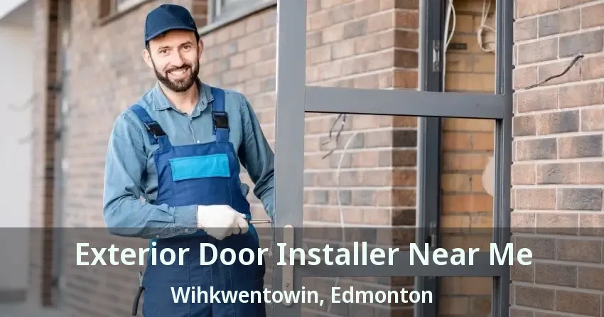 Exterior Door Installer Near Me Wihkwentowin, Edmonton - AB