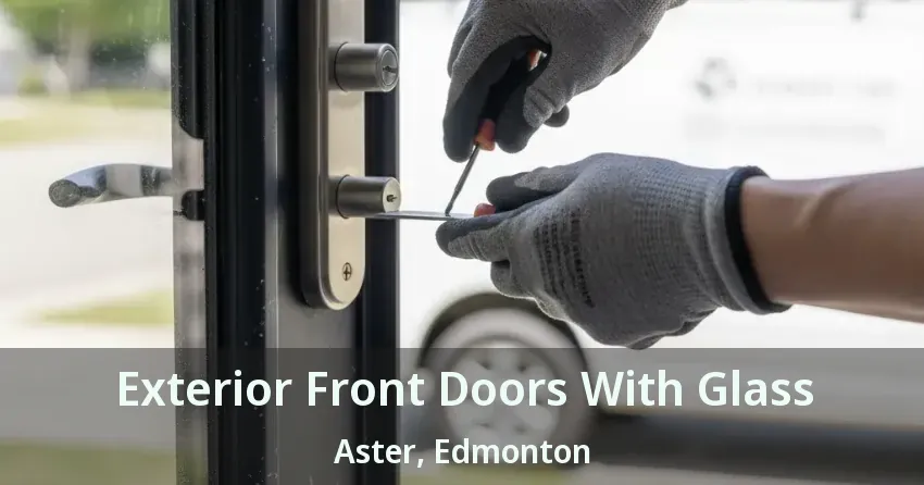 Exterior Front Doors With Glass Aster, Edmonton - AB