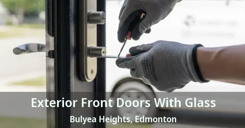 Exterior Front Doors With Glass Bulyea Heights, Edmonton - AB