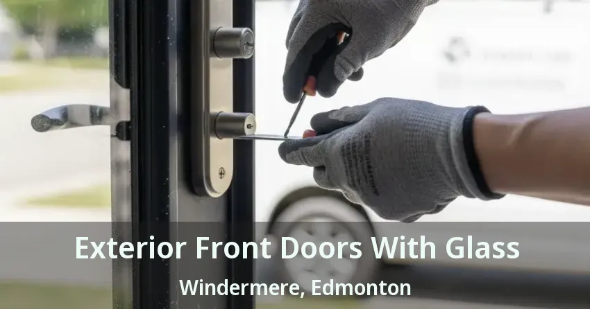 Exterior Front Doors With Glass Windermere, Edmonton - AB