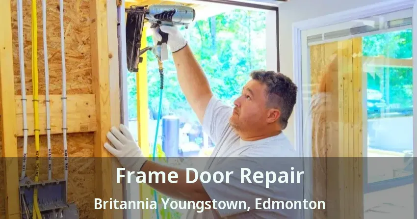 Frame Door Repair Britannia Youngstown, Edmonton - AB