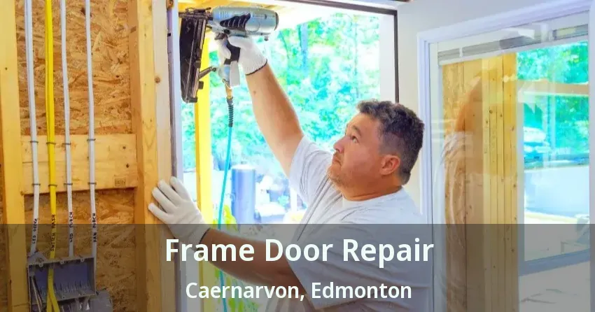 Frame Door Repair Caernarvon, Edmonton - AB