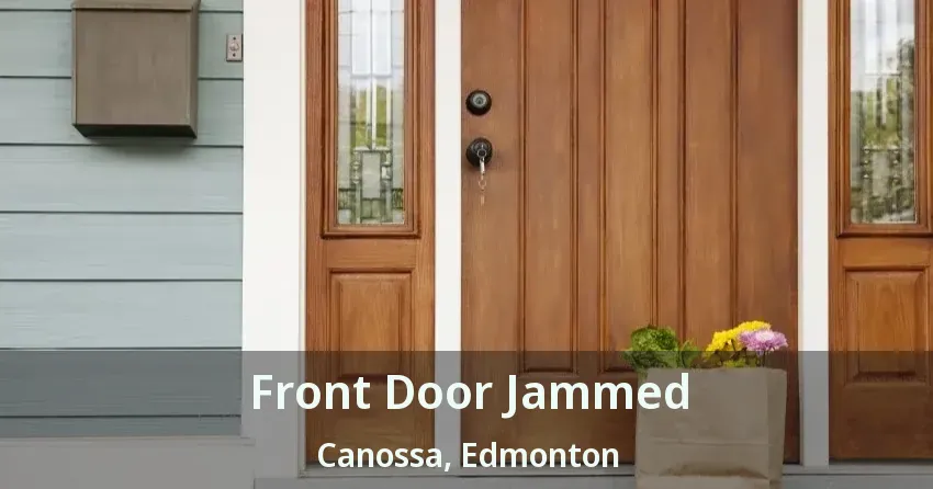 Front Door Jammed Canossa, Edmonton - AB