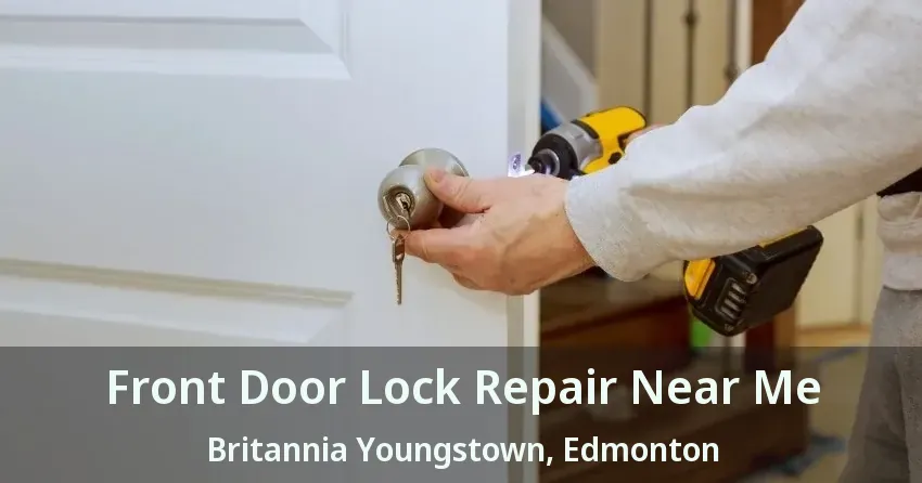 Front Door Lock Repair Near Me Britannia Youngstown, Edmonton - AB