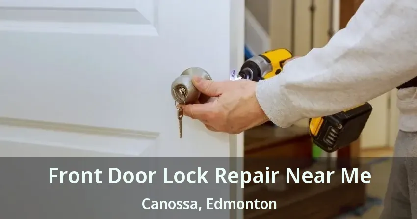 Front Door Lock Repair Near Me Canossa, Edmonton - AB