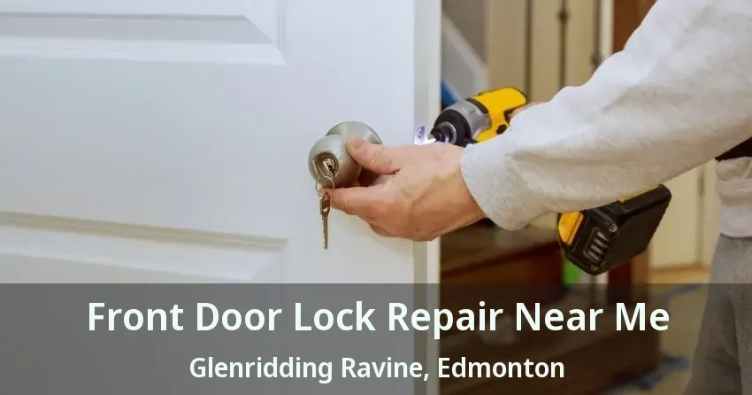Front Door Lock Repair Near Me Glenridding Ravine, Edmonton - AB