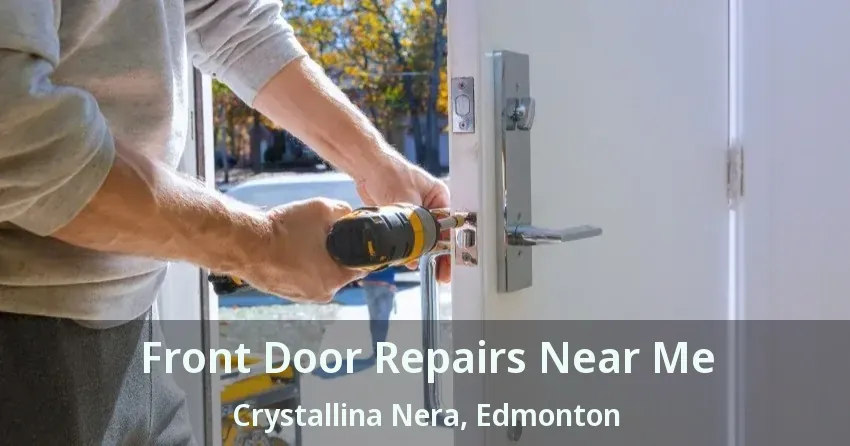 Front Door Repairs Near Me Crystallina Nera, Edmonton - AB