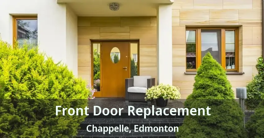 Front Door Replacement Chappelle, Edmonton - AB