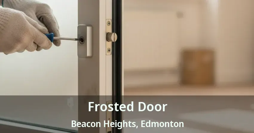 Frosted Door Beacon Heights, Edmonton - AB