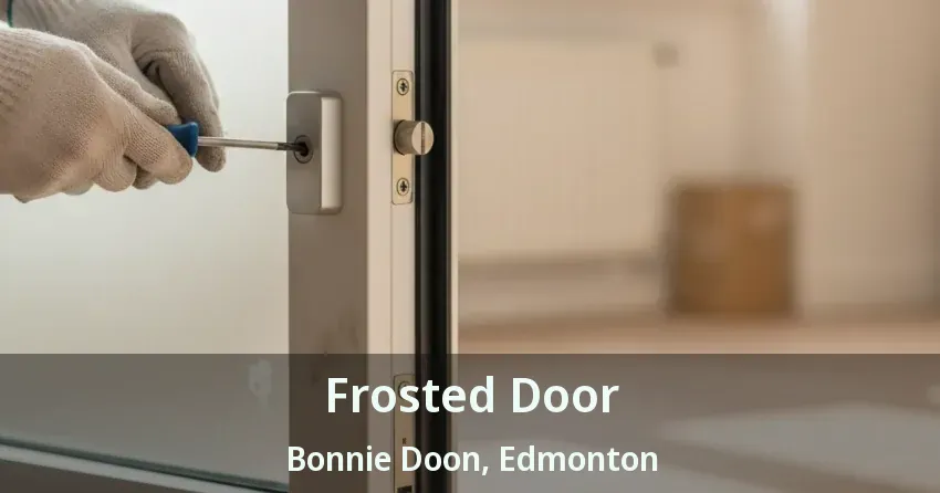 Frosted Door Bonnie Doon, Edmonton - AB
