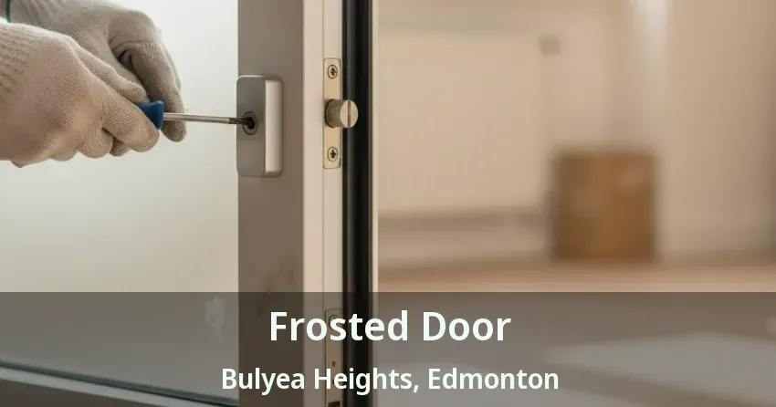 Frosted Door Bulyea Heights, Edmonton - AB