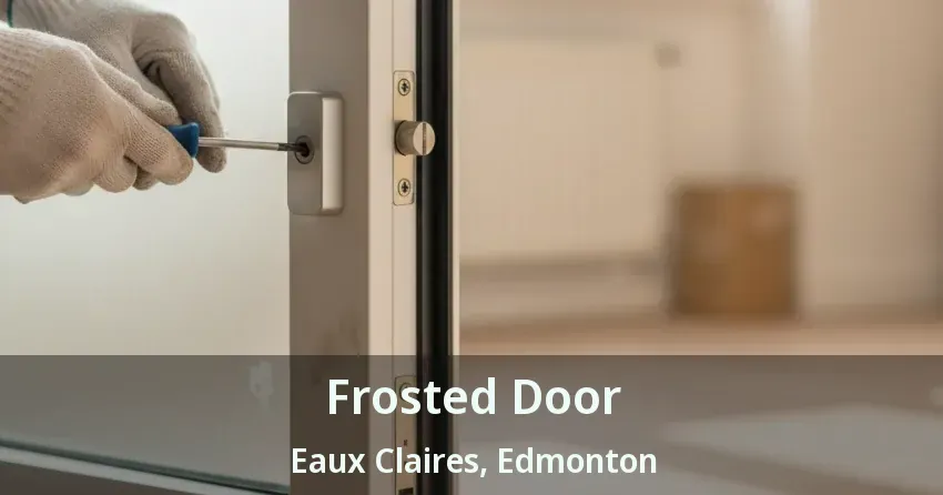 Frosted Door Eaux Claires, Edmonton - AB