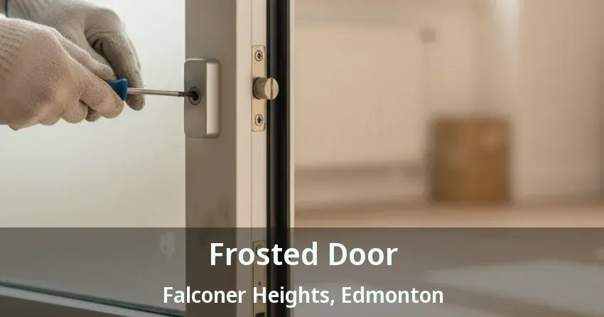 Frosted Door Falconer Heights, Edmonton - AB