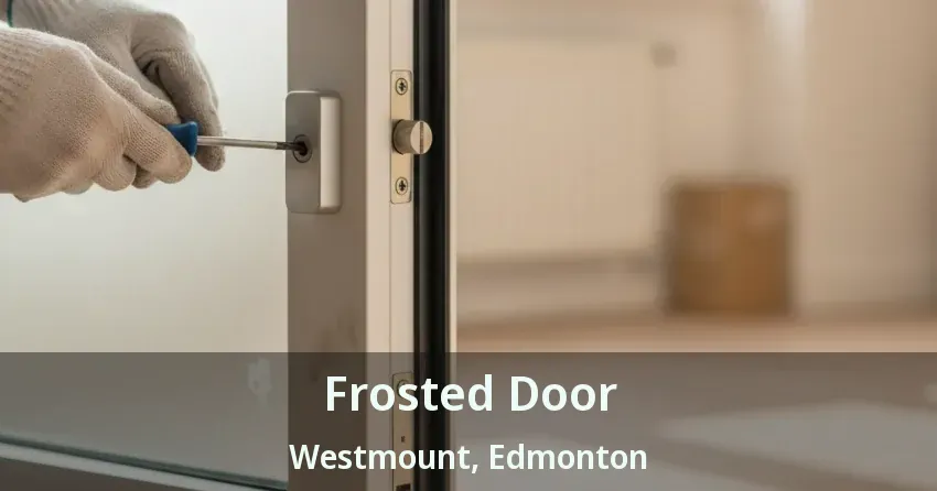 Frosted Door Westmount, Edmonton - AB