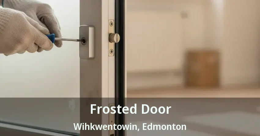 Frosted Door Wihkwentowin, Edmonton - AB