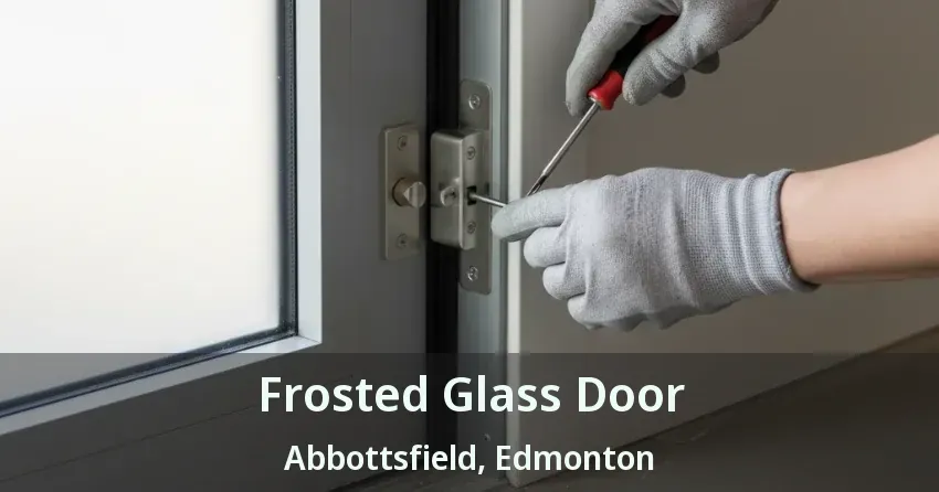 Frosted Glass Door Abbottsfield, Edmonton - AB