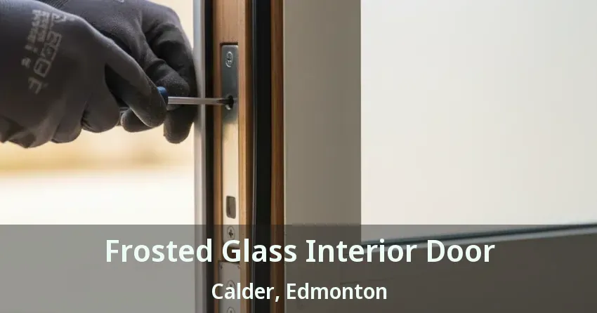 Frosted Glass Interior Door Calder, Edmonton - AB