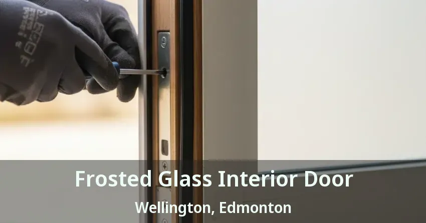 Frosted Glass Interior Door Wellington, Edmonton - AB